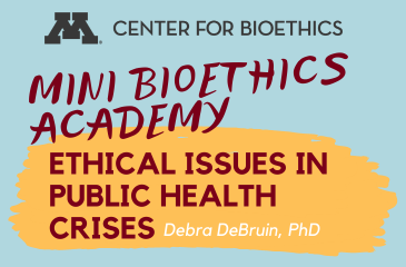 Mini Bioethics Academy: Ethical Issues in Public Health Crises | Debra DeBruin, PhD