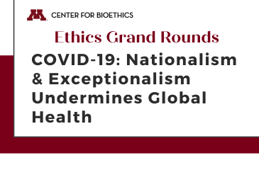 Ethics Grand Rounds | COVID-19: Nationalism and Exceptionalism Undermines Global Health