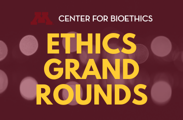Center for Bioethics | Ethics Grand Rounds