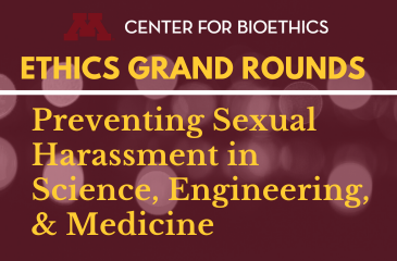 Ethics Grand Rounds: Preventing Sexual Harassment in Science, Engineering, & Medicine