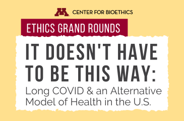 Ethics Grand Rounds | It Doesn't Have to Be This Way: Long COVID & an Alternative Model of Health in the U.S.