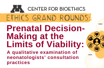 Center for Bioethics | Ethics Grand Rounds: Prenatal Decision-Making at the Limits of Viability: A Qualitative Examination of Neonatologists’ Consultation Practices