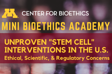 Mini Bioethics Academy | Unproven "Stem Cell" Interventions in the U.S.: Ethical, Scientific, & Regulatory Concerns