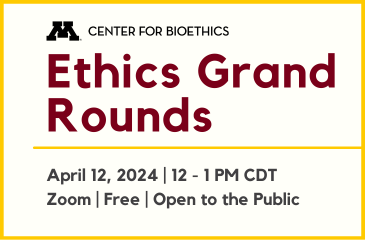 Ethics Grand Rounds, April 12, 2024 CDT
